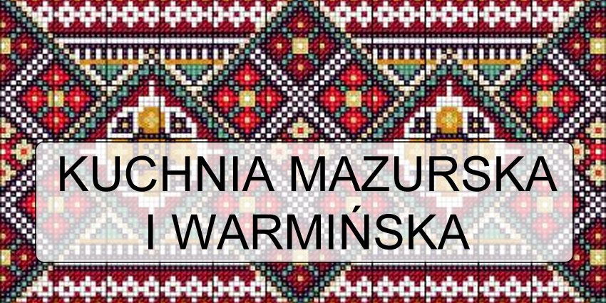 Kuchnia Mazurska i Warmińska 